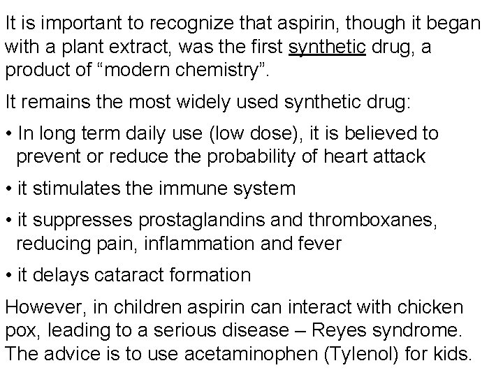 It is important to recognize that aspirin, though it began with a plant extract,