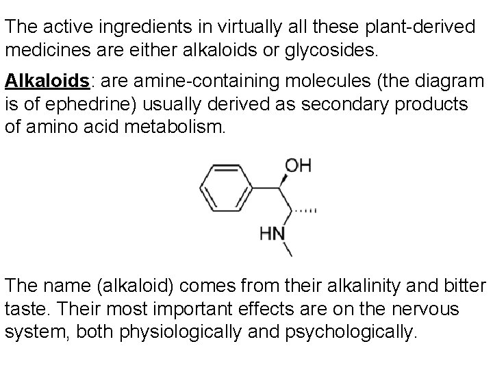 The active ingredients in virtually all these plant-derived medicines are either alkaloids or glycosides.