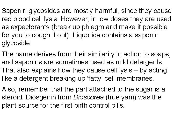 Saponin glycosides are mostly harmful, since they cause red blood cell lysis. However, in