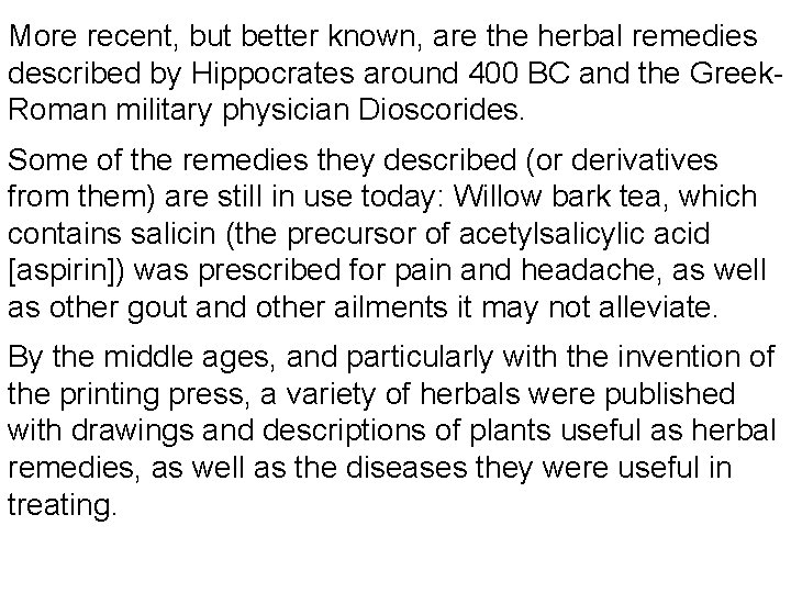 More recent, but better known, are the herbal remedies described by Hippocrates around 400