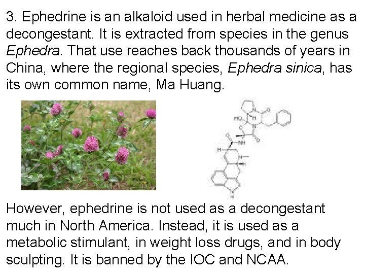 3. Ephedrine is an alkaloid used in herbal medicine as a decongestant. It is