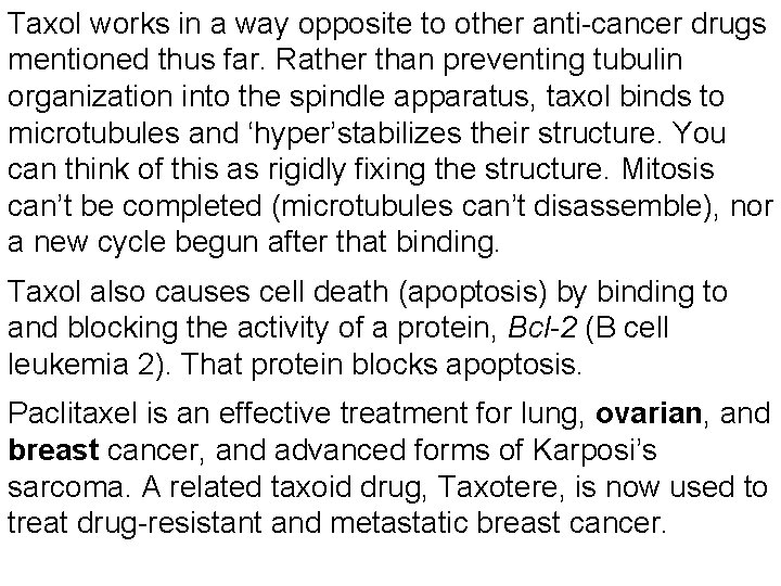 Taxol works in a way opposite to other anti-cancer drugs mentioned thus far. Rather