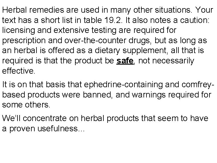 Herbal remedies are used in many other situations. Your text has a short list