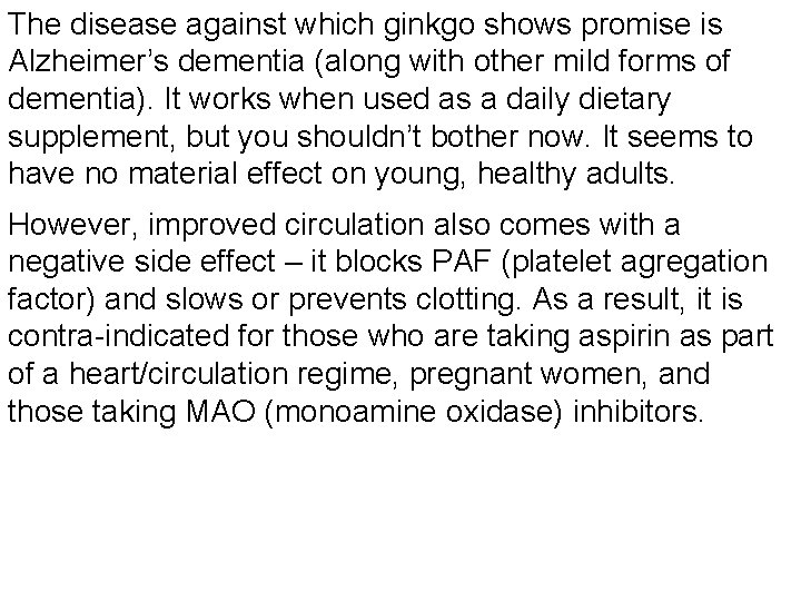 The disease against which ginkgo shows promise is Alzheimer’s dementia (along with other mild