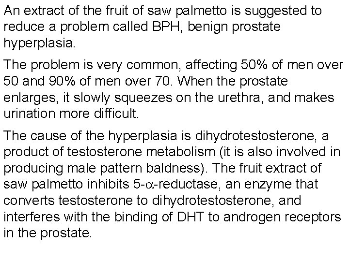 An extract of the fruit of saw palmetto is suggested to reduce a problem