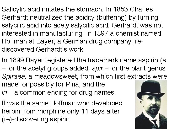 Salicylic acid irritates the stomach. In 1853 Charles Gerhardt neutralized the acidity (buffering) by