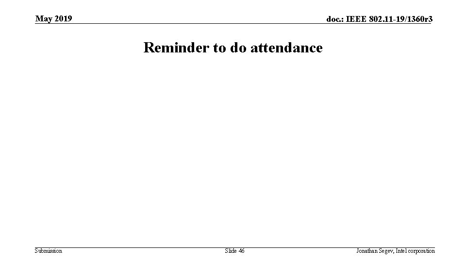 May 2019 doc. : IEEE 802. 11 -19/1360 r 3 Reminder to do attendance