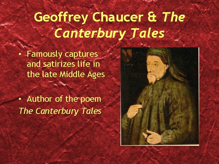 Geoffrey Chaucer & The Canterbury Tales • Famously captures and satirizes life in the