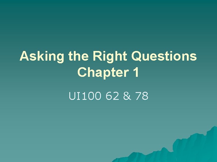 Asking the Right Questions Chapter 1 UI 100 62 & 78 