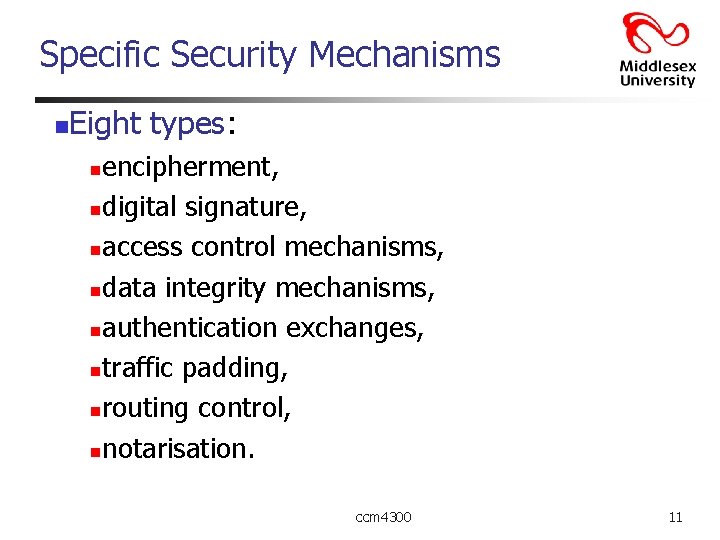 Specific Security Mechanisms n Eight types: encipherment, ndigital signature, naccess control mechanisms, ndata integrity