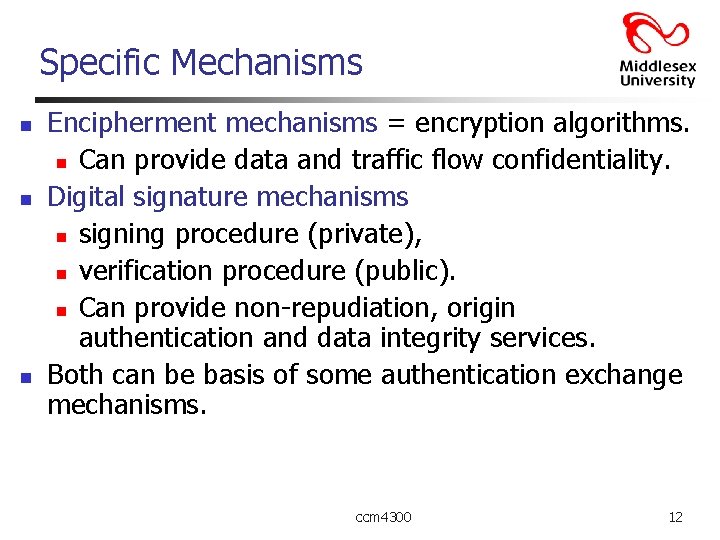 Specific Mechanisms n n n Encipherment mechanisms = encryption algorithms. n Can provide data