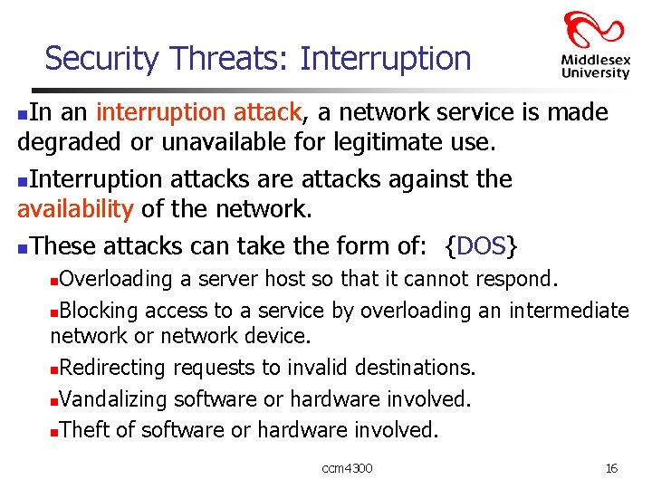 Security Threats: Interruption In an interruption attack, a network service is made degraded or