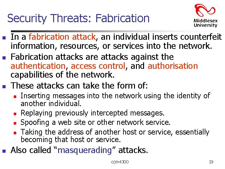 Security Threats: Fabrication n In a fabrication attack, an individual inserts counterfeit information, resources,