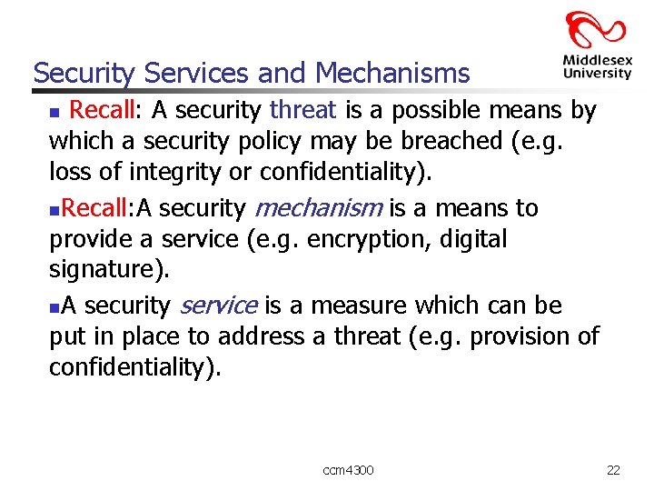 Security Services and Mechanisms Recall: A security threat is a possible means by which