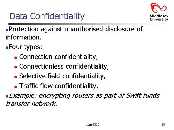 Data Confidentiality Protection against unauthorised disclosure of information. n. Four types: n Connection confidentiality,