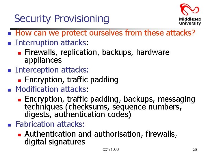 Security Provisioning n n n How can we protect ourselves from these attacks? Interruption