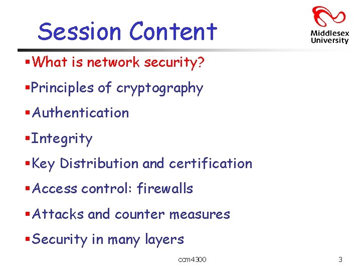 Session Content §What is network security? §Principles of cryptography §Authentication §Integrity §Key Distribution and