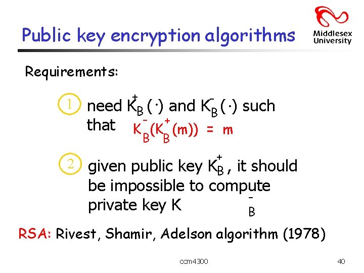 Public key encryption algorithms Requirements: 1 need that + KB ( - . )