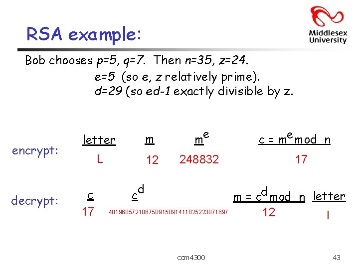 RSA example: Bob chooses p=5, q=7. Then n=35, z=24. e=5 (so e, z relatively