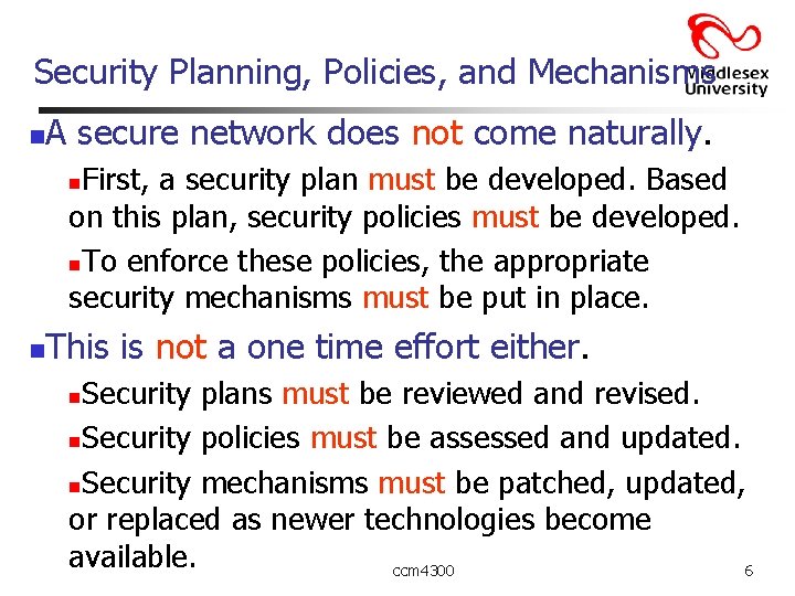 Security Planning, Policies, and Mechanisms n A secure network does not come naturally. First,