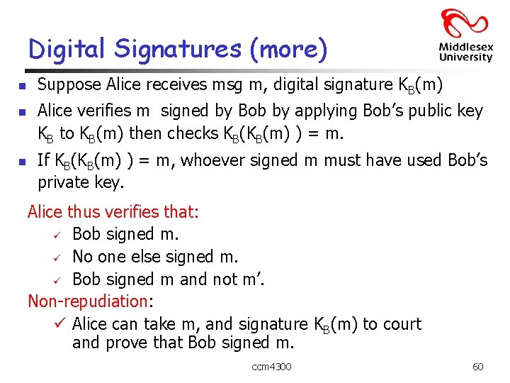 Digital Signatures (more) n n n Suppose Alice receives msg m, digital signature KB(m)