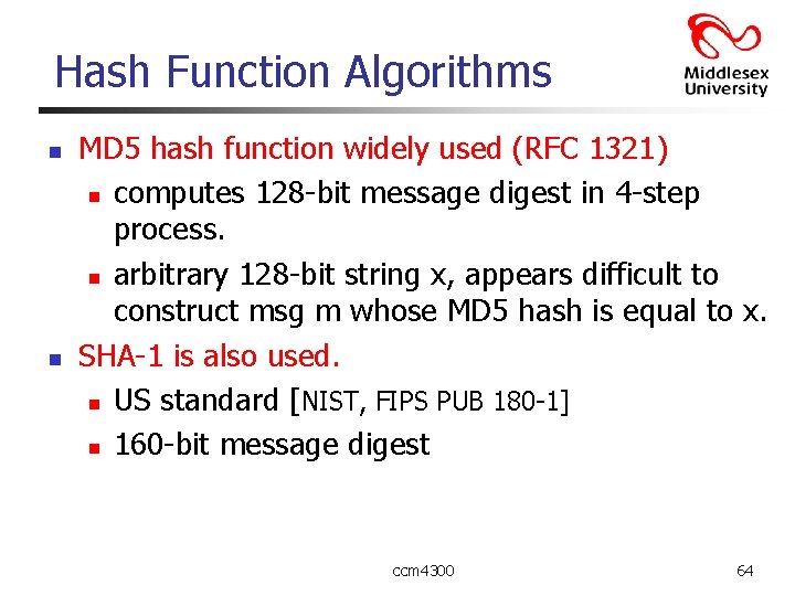 Hash Function Algorithms n n MD 5 hash function widely used (RFC 1321) n