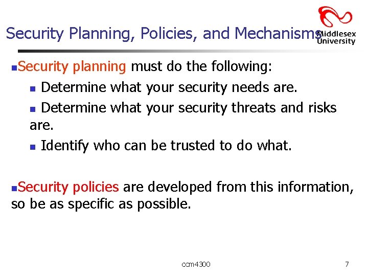 Security Planning, Policies, and Mechanisms n Security planning must do the following: n Determine