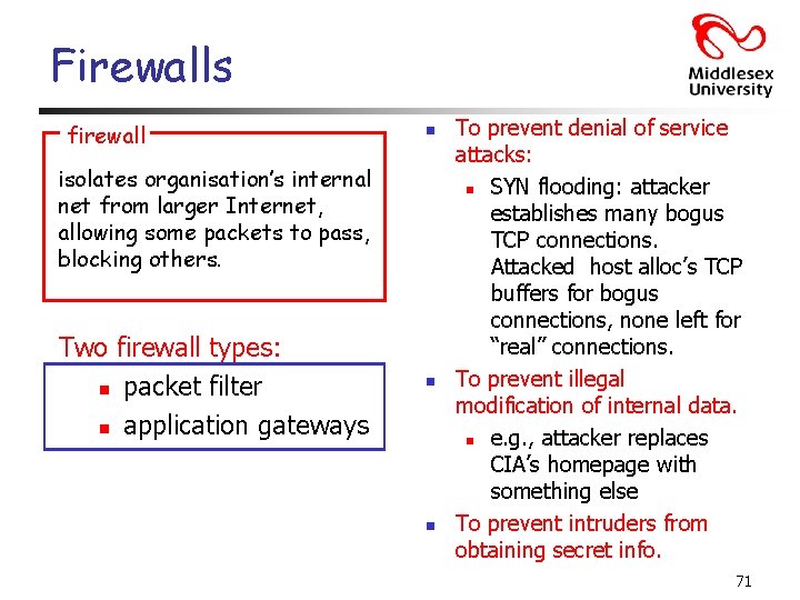 Firewalls firewall n isolates organisation’s internal net from larger Internet, allowing some packets to