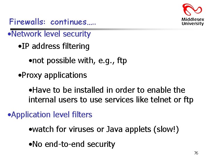 Firewalls: continues…. . • Network level security • IP address filtering • not possible