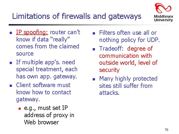 Limitations of firewalls and gateways n n n IP spoofing: router can’t know if
