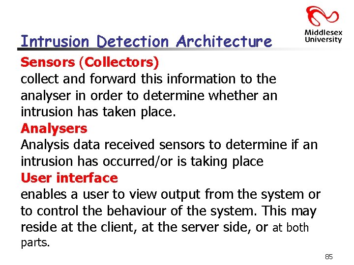 Intrusion Detection Architecture Sensors (Collectors) collect and forward this information to the analyser in