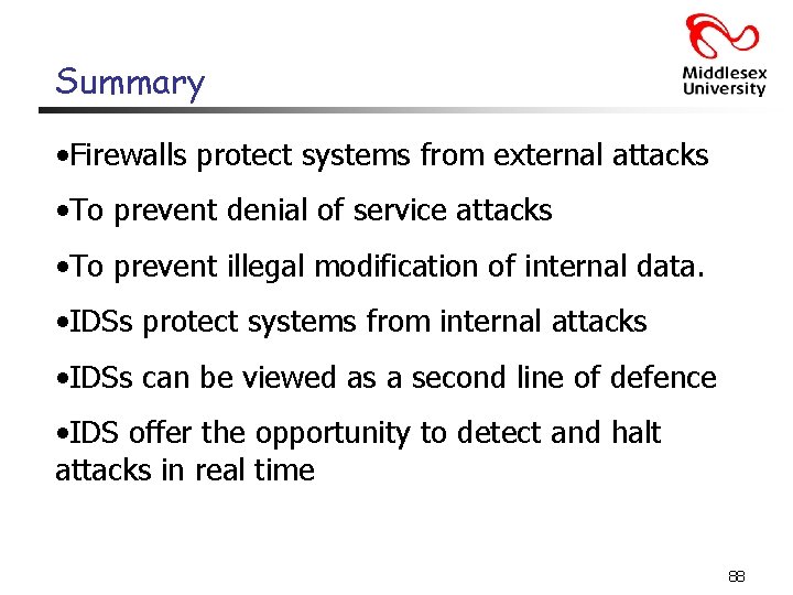 Summary • Firewalls protect systems from external attacks • To prevent denial of service