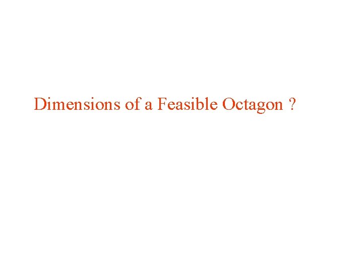 Dimensions of a Feasible Octagon ? 