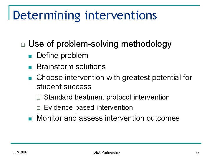 Determining interventions q Use of problem-solving methodology n n n Define problem Brainstorm solutions