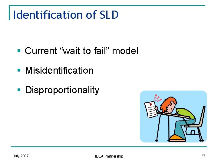 Identification of SLD § Current “wait to fail” model § Misidentification § Disproportionality July