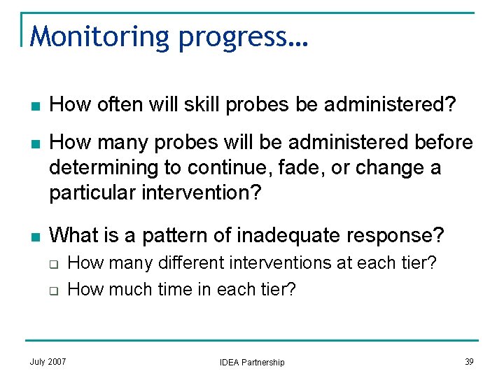 Monitoring progress… n How often will skill probes be administered? n How many probes