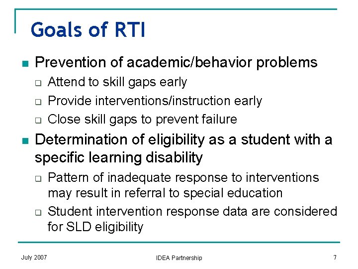 Goals of RTI n Prevention of academic/behavior problems q q q n Attend to