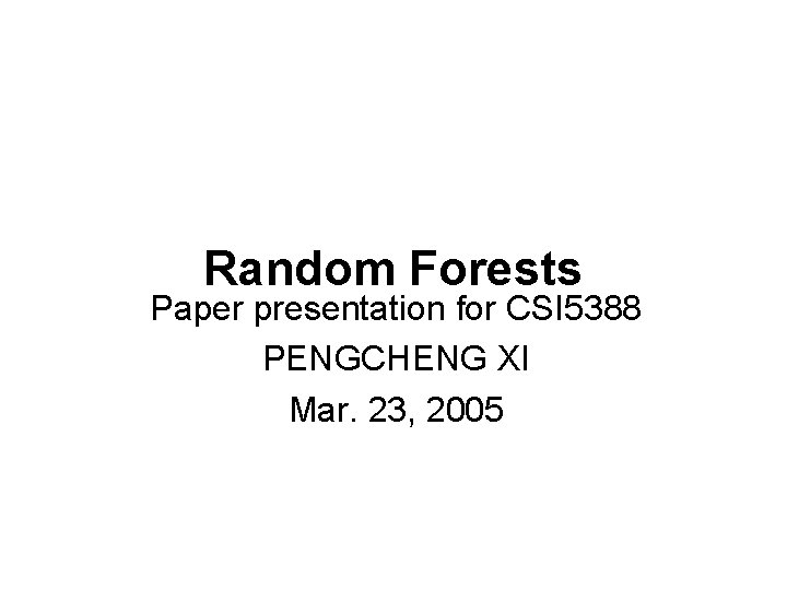 Random Forests Paper presentation for CSI 5388 PENGCHENG XI Mar. 23, 2005 