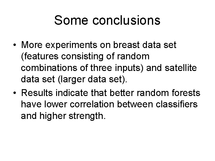 Some conclusions • More experiments on breast data set (features consisting of random combinations