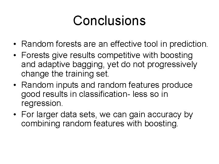 Conclusions • Random forests are an effective tool in prediction. • Forests give results