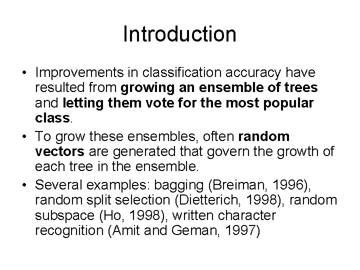 Introduction • Improvements in classification accuracy have resulted from growing an ensemble of trees