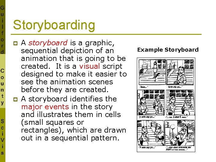 Storyboarding p p A storyboard is a graphic, sequential depiction of an animation that
