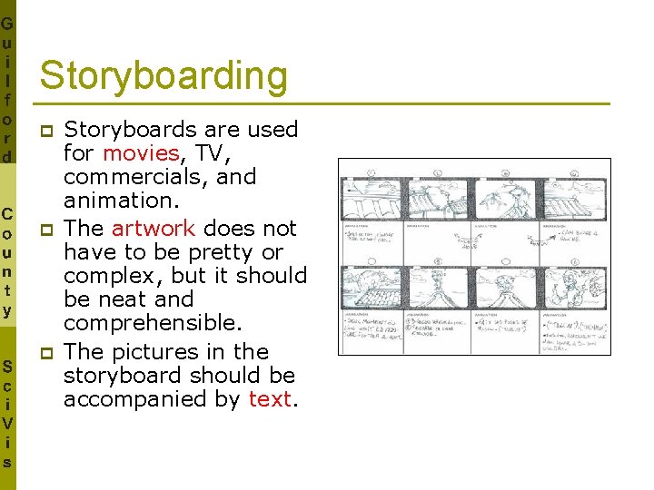 Storyboarding p p p Storyboards are used for movies, TV, commercials, and animation. The