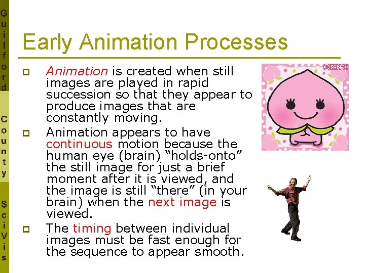 Early Animation Processes p p p Animation is created when still images are played