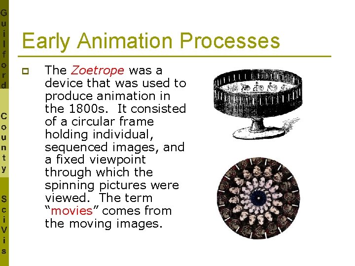 Early Animation Processes p The Zoetrope was a device that was used to produce