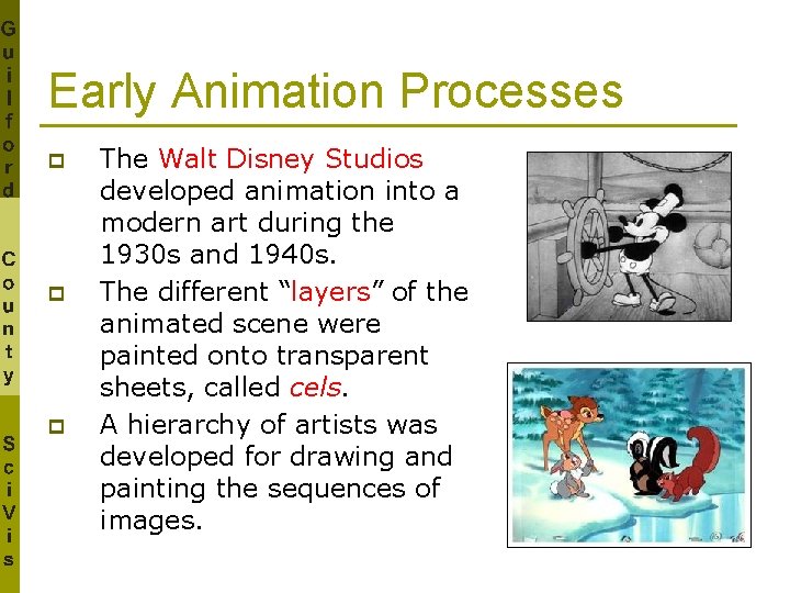 Early Animation Processes p p p The Walt Disney Studios developed animation into a