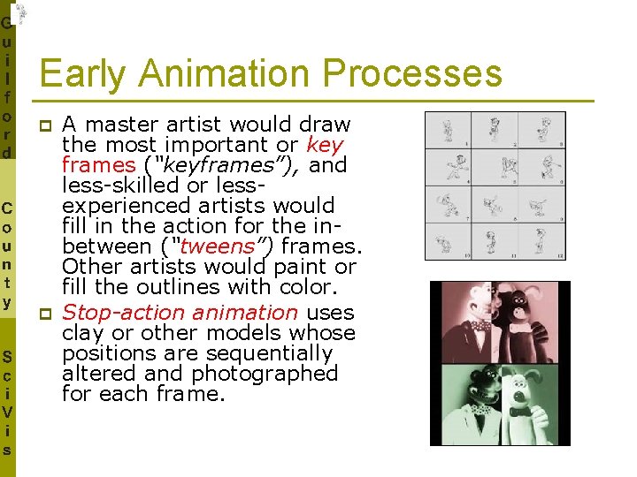 Early Animation Processes p p A master artist would draw the most important or