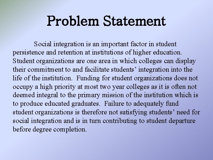 Problem Statement Social integration is an important factor in student persistence and retention at