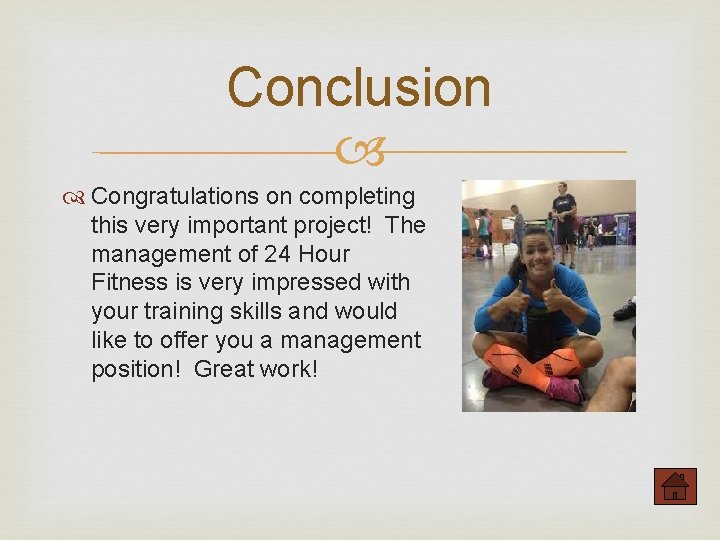 Conclusion Congratulations on completing this very important project! The management of 24 Hour Fitness