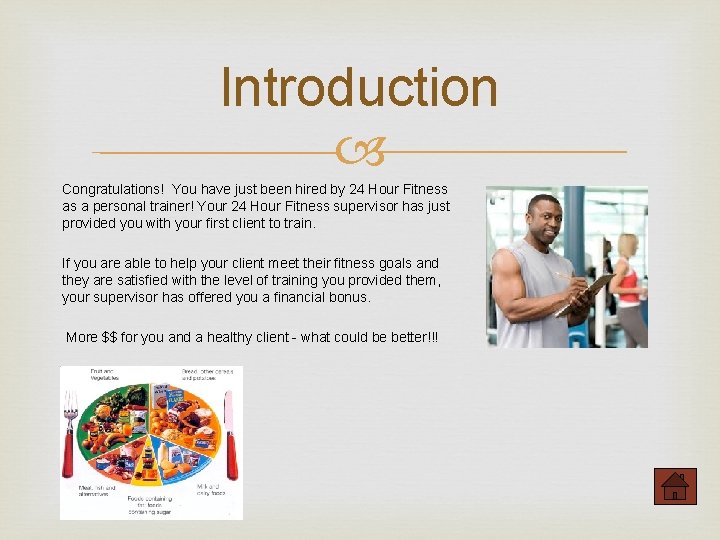 Introduction Congratulations! You have just been hired by 24 Hour Fitness as a personal